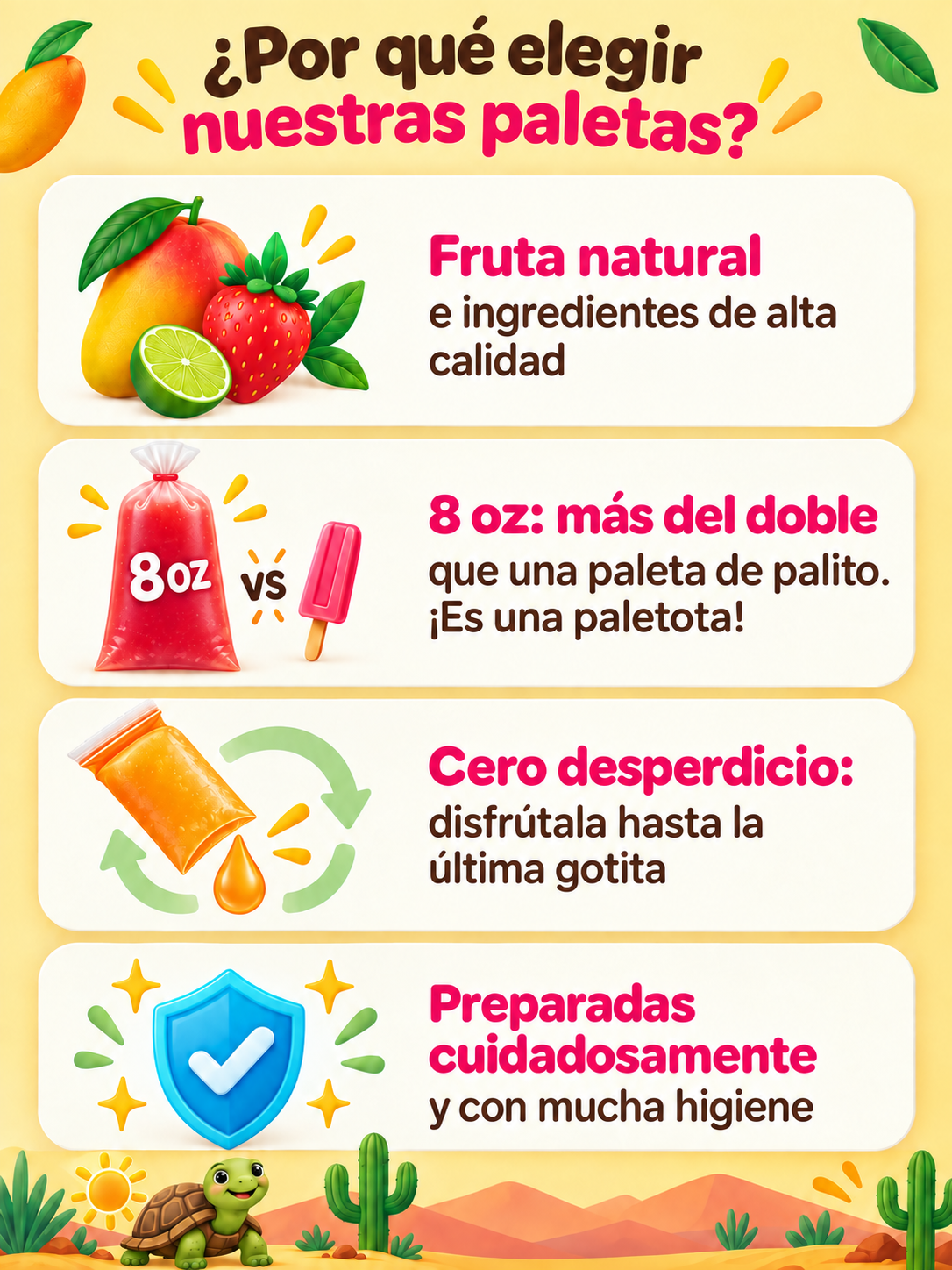 ¿Por qué elegir nuestras paletas? Fruta natural e ingredientes de alta calidad, 8 oz con más del doble que una paleta de palito, cero desperdicio y preparación cuidadosa con mucha higiene.
